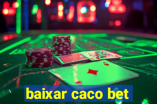 baixar caco bet